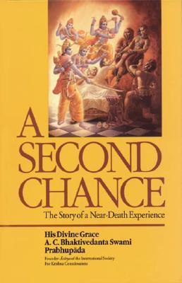 Book cover of A Second Chance: The Story of a Near-Death Experience by His Divine Grace A.C. Bhaktivedanta Swami Prabhupada
