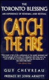 Book cover of Catch The Fire : The Toronto Blessing An Experience Of Renewal And Revival by Guy Chevreau
