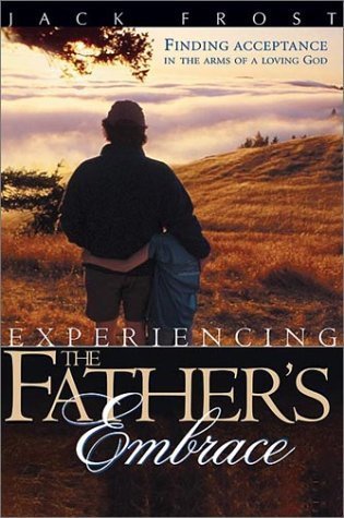 Book cover of Experiencing The Father's Embrace by Jack Frost