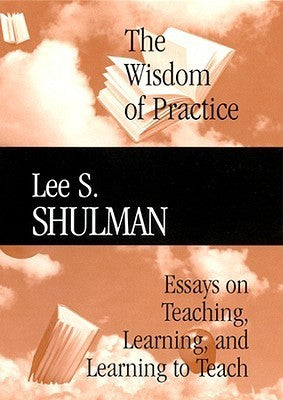 Book cover of The Wisdom of Practice: Essays on Teaching, Learning, and Learning to Teach by Lee S. Shulman, Suzanne M. Wilson (editor)