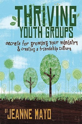 Book cover of Thriving Youth Groups: Secrets For Growing Your Ministry by Jeanne Mayo, Group Publishing