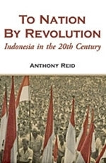 Book cover of To Nation By Revolution: Indonesia In The 20th Century by Anthony Reid