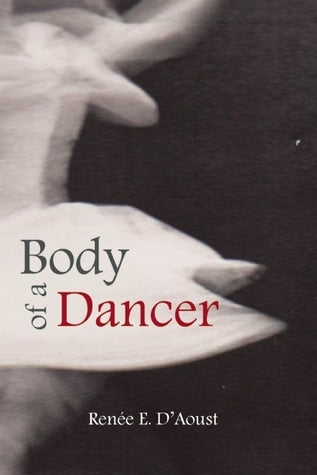 Book cover of Body Of A Dancer by Renée E. D'Aoust