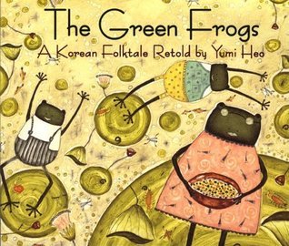 Book cover of The Green Frogs: A Korean Folktale by Yumi Heo