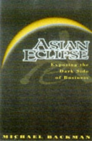 Book cover of Asian Eclipse: Exposing the Dark Side of Business in Asia by Michael Backman