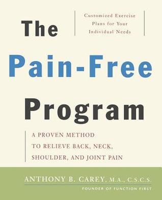 Book cover of The Pain-Free Program: A Proven Method To Relieve Back, Neck, Shoulder, And Joint Pain by Anthony B. Carey