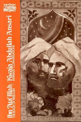 Book cover of Ibn ‘Ata’ Illah/Kwaja Abdullah Ansari: The Book of Wisdom and Kwaja Abdullah Ansari, Intimate Conversations by Ibn ʻAta' Allah al-Iskandari (Ed.), Abdullah Ansari of Herat, Victor Danner (Trans.), Wheeler M. Thackston (Trans.), أحمد بن عطاء الله السكندري, Annemarie Schimmel (Foreword)