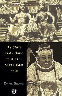 Book cover of The State And Ethnic Politics In Southeast Asia by David             Brown