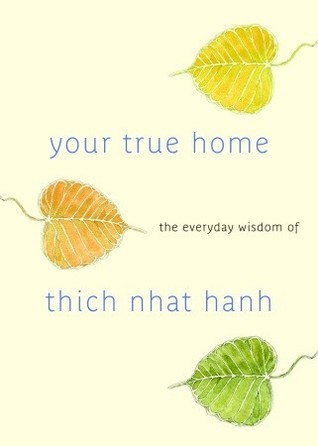 Book cover of Your True Home: The Everyday Wisdom of Thich Nhat Hanh by Thich Nhat Hanh, Melvin McLeod (Ed.)