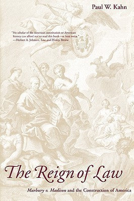 Book cover of The Reign of Law: Marbury v. Madison and the Construction of America by Paul W. Kahn