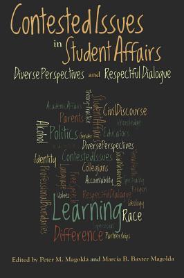 Book cover of Contested Issues In Student Affairs: Diverse Perspectives And Respectful Dialogue by Peter M. Magolda (Ed.), Marcia B. Baxter Magolda (Ed.)