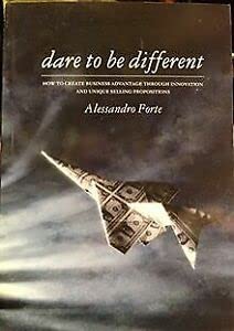 Book cover of Dare to Be Different: How to Create Business Advantage Through Innovation and Unique Selling Proposition by Alessandro Forte