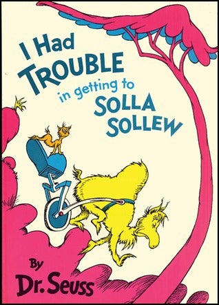 Book cover of I Had Trouble In Getting To Solla Sollew by Dr. Seuss