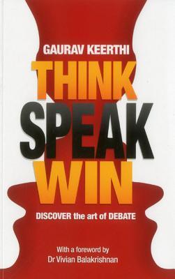 Book cover of Think, Speak, Win: Discover the Art of Debate by Gaurav Keerthi