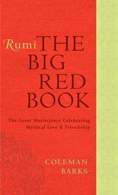 Book cover of Rumi: The Big Red Book: The Great Masterpiece Celebrating Mystical Love And Friendship by Jalal ad-Din Muhammad ar-Rumi, Coleman Barks