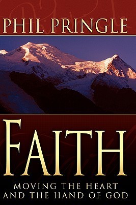 Book cover of Faith: Moving the Heart and Hand of God by Phil Pringle