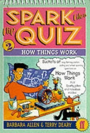 Book cover of Spark Files Flip Quiz: How Things Work by Terry Deary, Barbara Allen