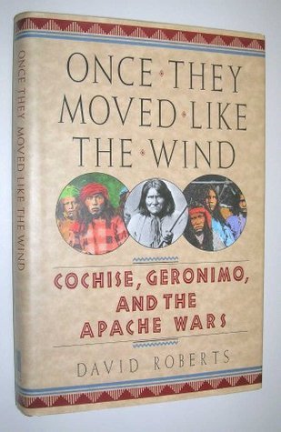 Book cover of Once They Moved Like the Wind: Cochise, Geronimo, and the Apache Wars by David  Roberts