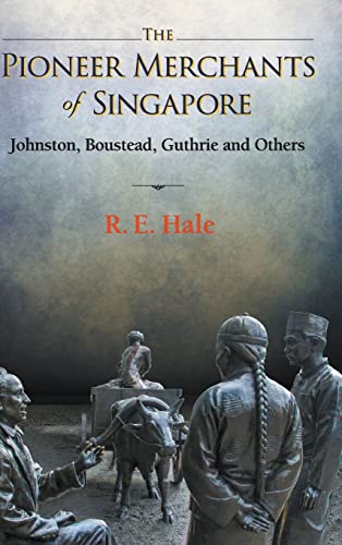 Book cover of Pioneer Merchants Of Singapore, The: Johnston, Boustead, Guthrie And Others by R. E. Hale