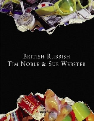 Book cover of British Rubbish by Tim Noble, Sue Webster, Jeffrey Deitch (Contrib.), Michael Bracewell (Contrib.), Nick Cave (Contrib.)