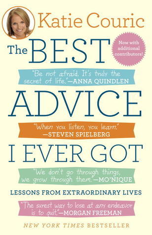 Book cover of The Best Advice I Ever Got: Lessons From Extraordinary Lives by Katie Couric