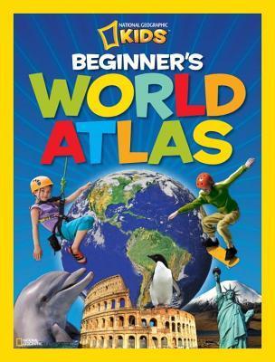 Book cover of National Geographic Kids Beginner's World Atlas by National Geographic Kids