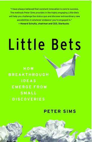 Book cover of Little Bets: How Breakthrough Ideas Emerge From Small Discoveries by Peter Sims