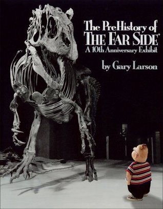 Book cover of The Prehistory Of The Far Side: 10th Anniversary Exhibit: A 10th Anniversary Exhibition by Gary Larson
