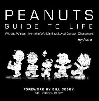 Book cover of Peanuts Guide To Life: Wit And Wisdom From The World's Best-Loved Cartoon Characters by Charles M. Schulz