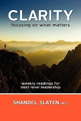 Book cover of Clarity: Focusing On What Matters by Shandel Slaten
