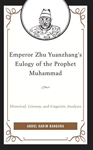 Book cover of Emperor Zhu Yuanzhang's Eulogy of the Prophet Muhammad: Historical, Literary, and Linguistic Analyses by Abdul Karim Bangura
