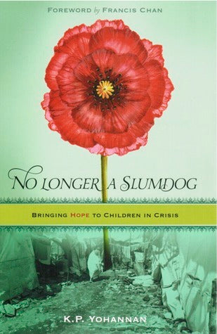Book cover of No Longer a Slumdog: Bringing Hope to Children in Crisis by K.P. Yohannan, Francis Chan (Foreword)