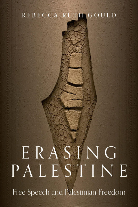 Book cover of Erasing Palestine: Free Speech And Palestinian Freedom by Rebecca Ruth Gould