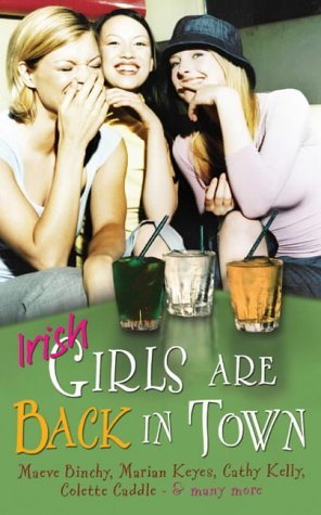 Book cover of Irish Girls Are Back in Town by Cecelia Ahern, Patricia Scanlan, Gemma O'Connor, Maeve Binchy, Morag Prunty, Marian Keyes, Cathy Kelly, Colette Caddle, Sarah Webb, Marita Conlon-McKenna, Martina Devlin, Clare Dowling, Catherine Foley, Aine Greaney, Suzanne Higgins, Rosaleen Linehan, Joan O'Neill, Julie Parsons, Deirdre Purcell, Martina Reilly, Mary Ryan, Annie Sparrow, Una Brankin