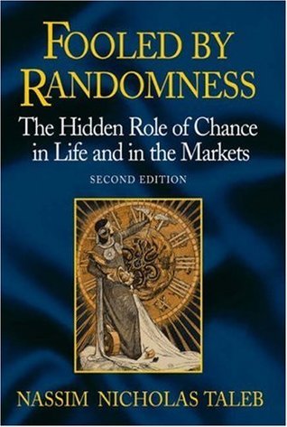 Book cover of Fooled By Randomness: The Hidden Role Of Chance In Life And In The Markets by Nassim Nicholas Taleb
