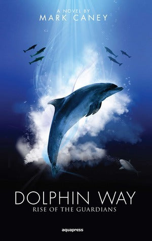 Book cover of Dolphin Way: Rise Of The Guardians by Mark Caney