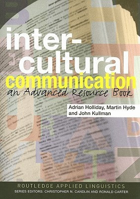 Book cover of Intercultural Communication: An Advanced Resource Book by Adrian Holliday, John Kullman, Martin Hyde