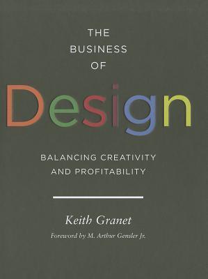 Book cover of The Business Of Design: Balancing Creativity And Profitability by Keith Granet