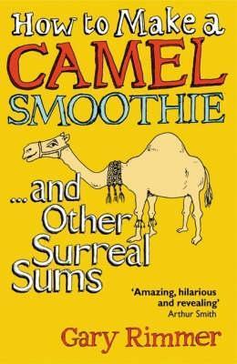 Book cover of How to Make a Camel Smoothie: And Other Surreal Sums by Gary  Rimmer