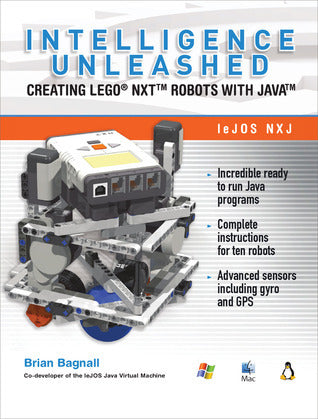 Book cover of Intelligence Unleashed: Creating LEGO Nxt Robots With Java by Brian  Bagnall