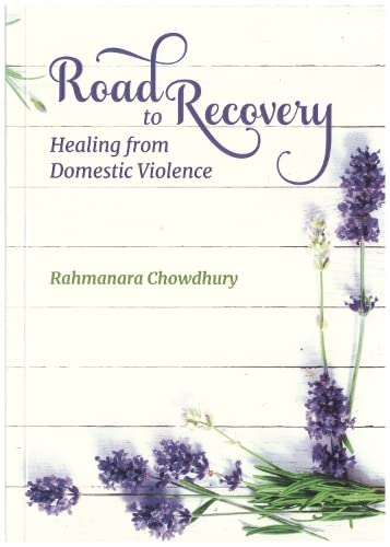 Book cover of Road To Recovery Healing From Domestic Violence by Rahmanara Chowdhury