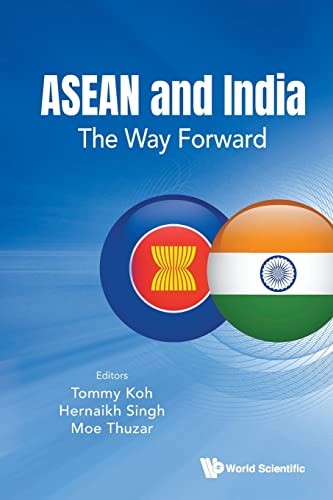 Book cover of Asean And India: The Way Forward by Tommy Koh (Ed.), Hernaikh Singh (Ed.), Moe Thuzar (Ed.)