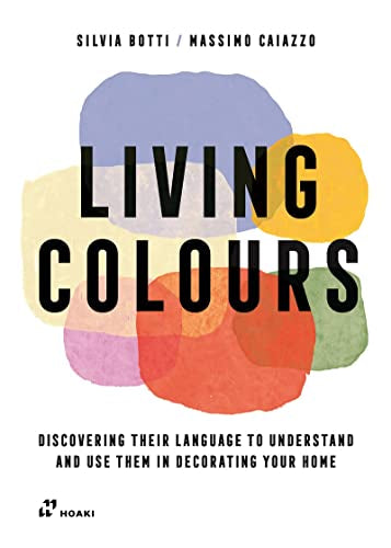 Book cover of Living Colours: Discovering Their Language To Understand And Use Them In Decorating Your Home by Silvia Botti