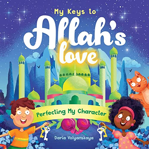 Book cover of My Keys To Allah's Love: Perfecting My Character by Daria Volyanskaya