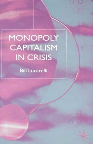 Book cover of Monopoly Capitalism In Crisis by Bill Lucarelli