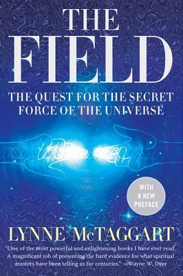 Book cover of The Field: The Quest for the Secret Force of the Universe by Lynne McTaggart