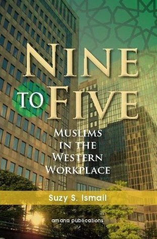 Book cover of Nine To Five: Muslims In The Western Workplace by Suzy Ismail