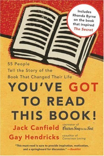 Book cover of You've Got to Read This Book!: 55 People Tell the Story of the Book That Changed Their Life by Jack Canfield, Gay Hendricks