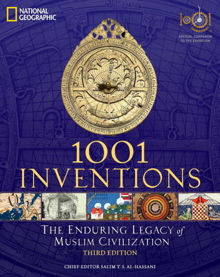 Book cover of 1001 Inventions: The Enduring Legacy of Muslim Civilization: Official Companion To The 1001 Inventions Exhibition by Salim T.S. Al-Hassani