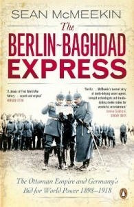 Book cover of The Berlin-Baghdad Express: The Ottoman Empire And Germany'S Bid For World Power, 1898-1918 by Sean McMeekin
